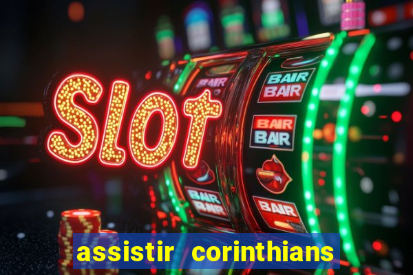 assistir corinthians ao vivo multicanais